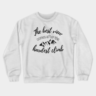 The Best View Comes After the Hardest Climb Crewneck Sweatshirt